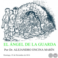 EL ÁNGEL DE LA GUARDA - Por Dr. ALEJANDRO ENCINA MARÍN - Domingo, 25 de Diciembre de 2016